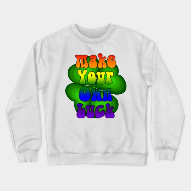 Make your own luck. Crewneck Sweatshirt by Feisty Designs 